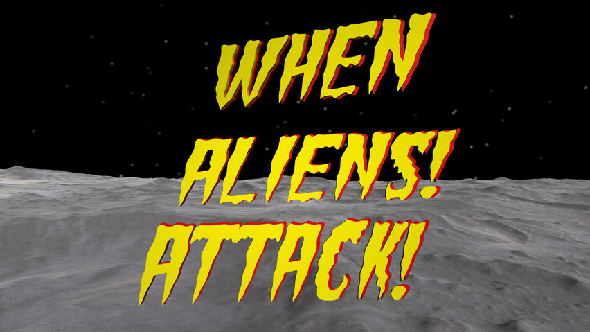 When Aliens! Attack!