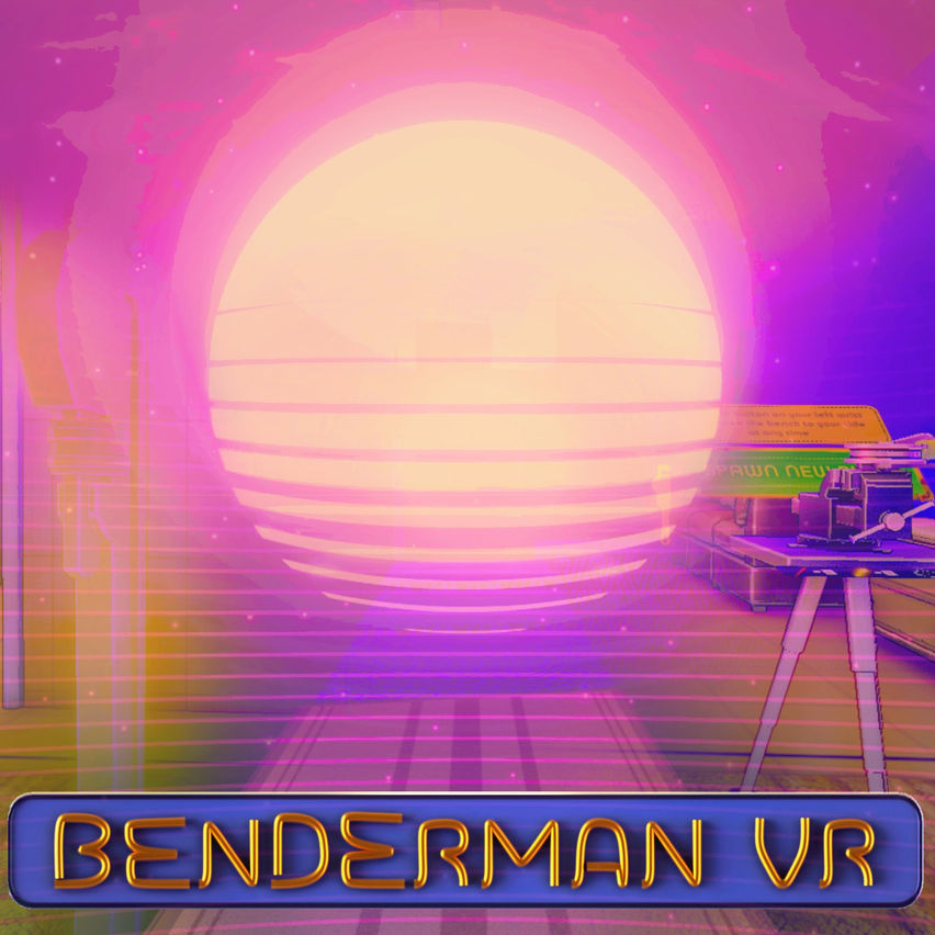 BENDERMAN VR
