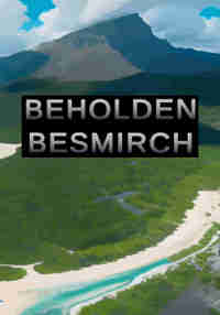 Beholden Besmirch