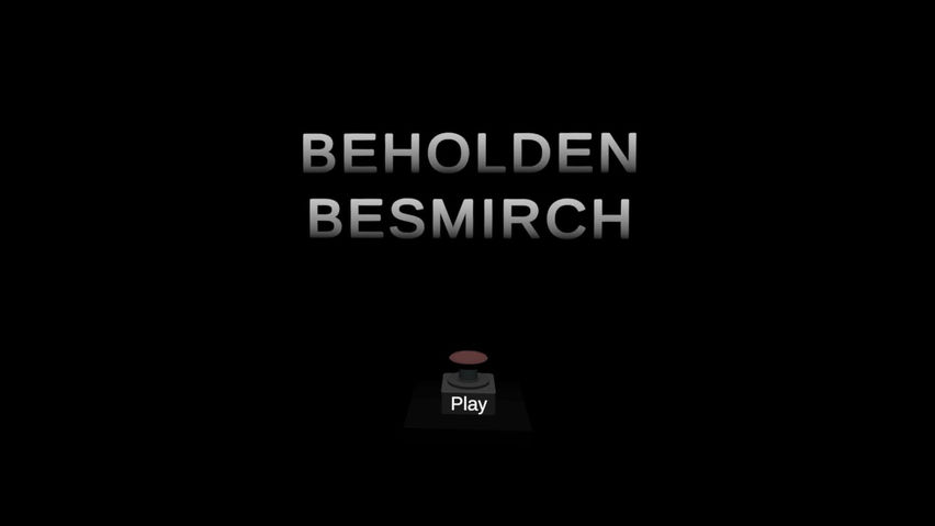 Beholden Besmirch