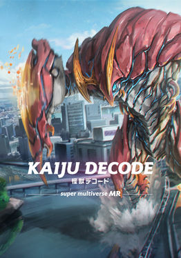 KAIJU DECODE -super multiverse MR-