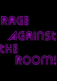 Rage Against the Room