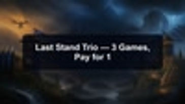 Last Stand Trio — 3 Games, Pay for 1