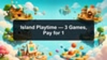 Island Playtime — 3 Games, Pay for 1