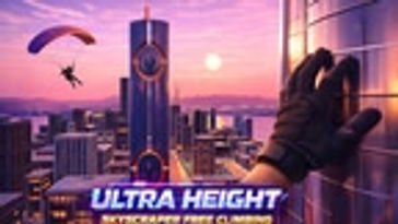 Ultra Height: Skyscraper Free Climbing CHEAT MODE
