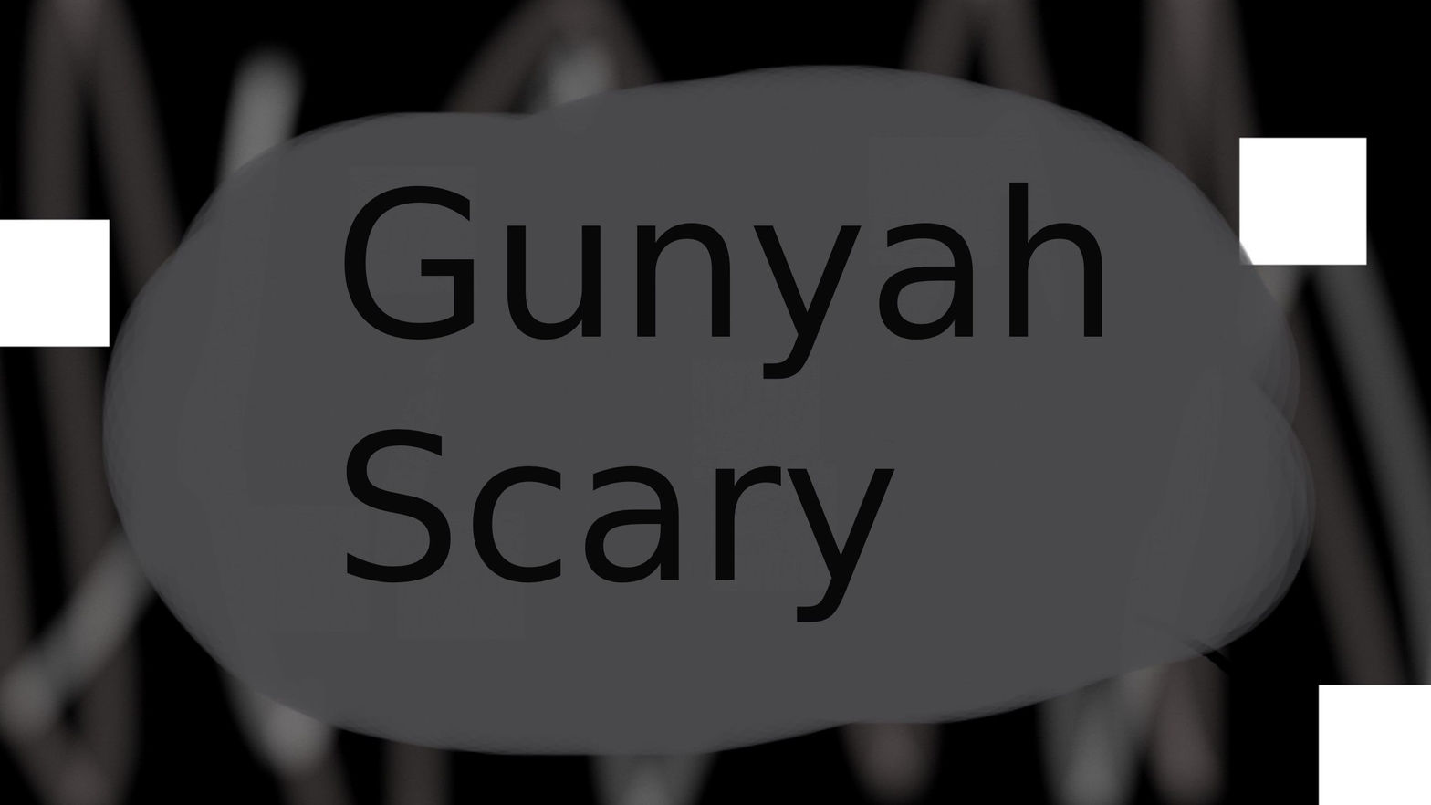 Gunyah Scary