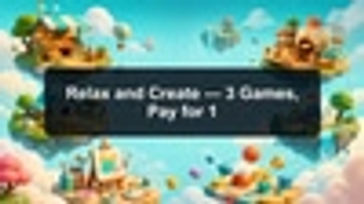 Relax and Create — 3 Games, Pay for 1