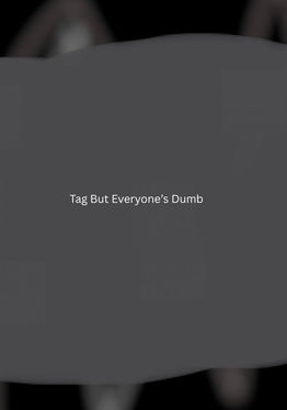 Tag But Everyone’s Dumb