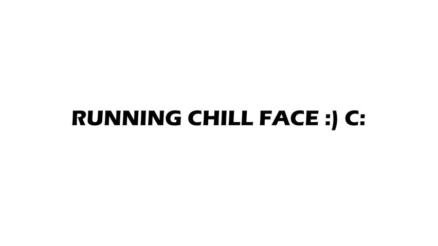 Running Chill Face