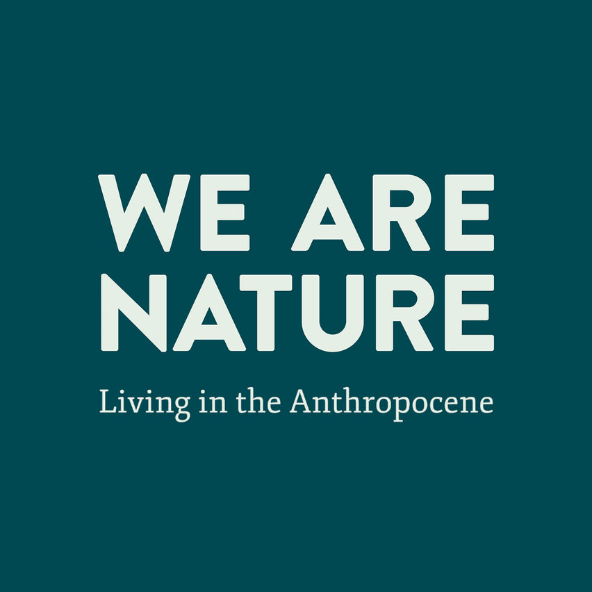 We Are Nature: Living in the Anthropocene