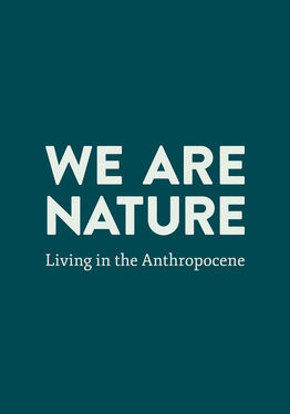We Are Nature: Living in the Anthropocene