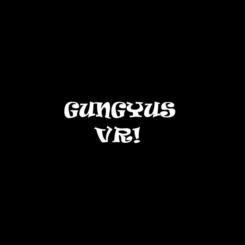 Gungyus VR!