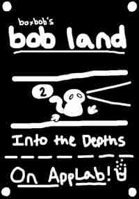 bob land: Into the Depths
