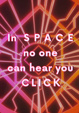 In SPACE no one can hear you CLICK