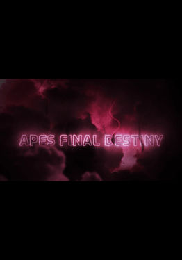 Apes Final Destiny