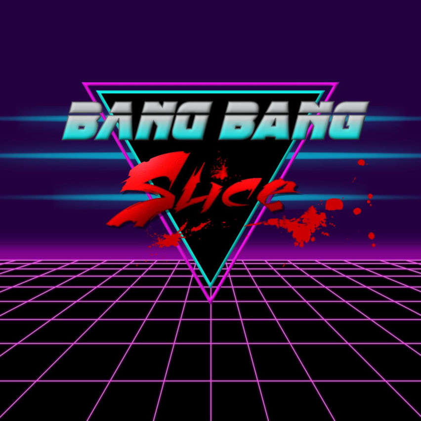 Bang Bang Slice