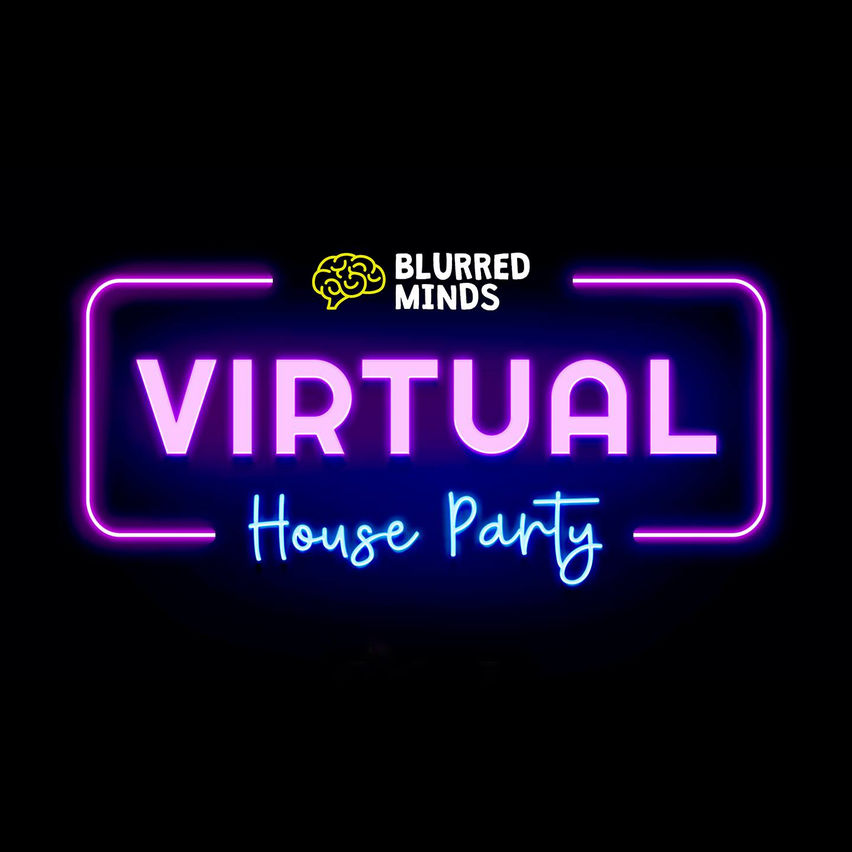 Blurred Minds: Virtual House Party