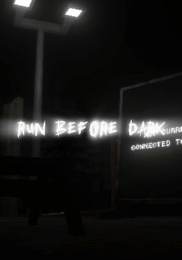 RUN BEFORE DARK!