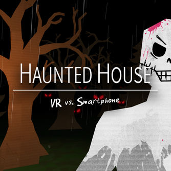 Haunted House - VR vs. Smartphone