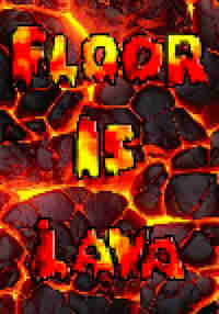 The Floor Is Lava