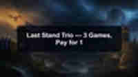 Last Stand Trio — 3 Games, Pay for 1