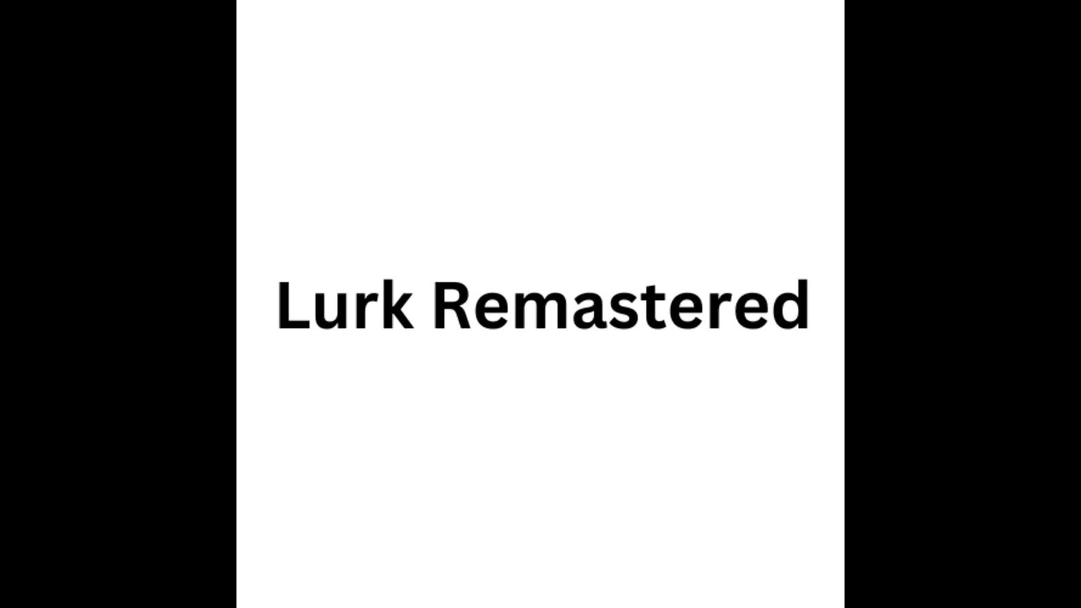 Lurk Remastered