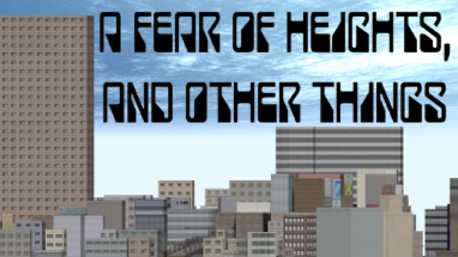 A Fear Of Heights, And Other Things