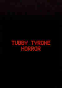 Tubby Tyrone Horror