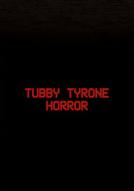 Tubby Tyrone Horror