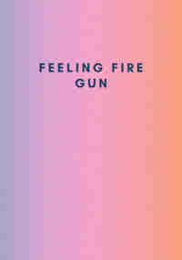 Feeling Fire Gun