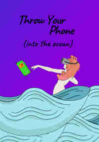 Throw Your Phone (Into The Ocean)