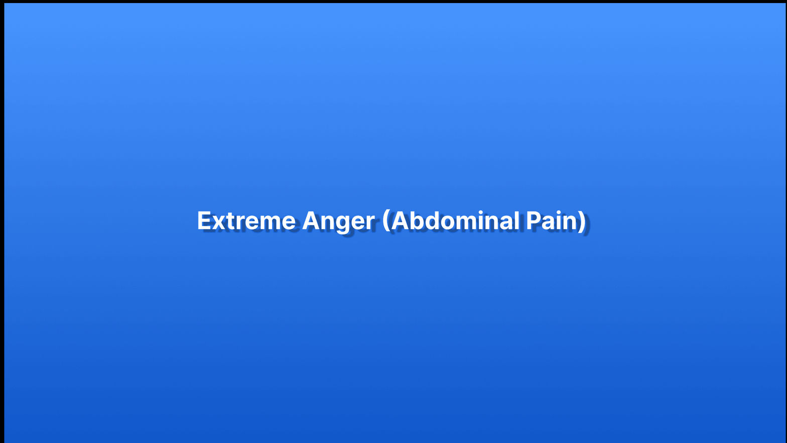 Extreme Anger (Abdominal Pain)