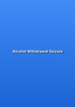 Alcohol Withdrawal Seizure