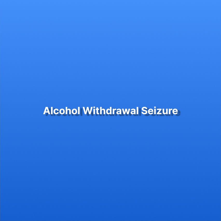 Alcohol Withdrawal Seizure