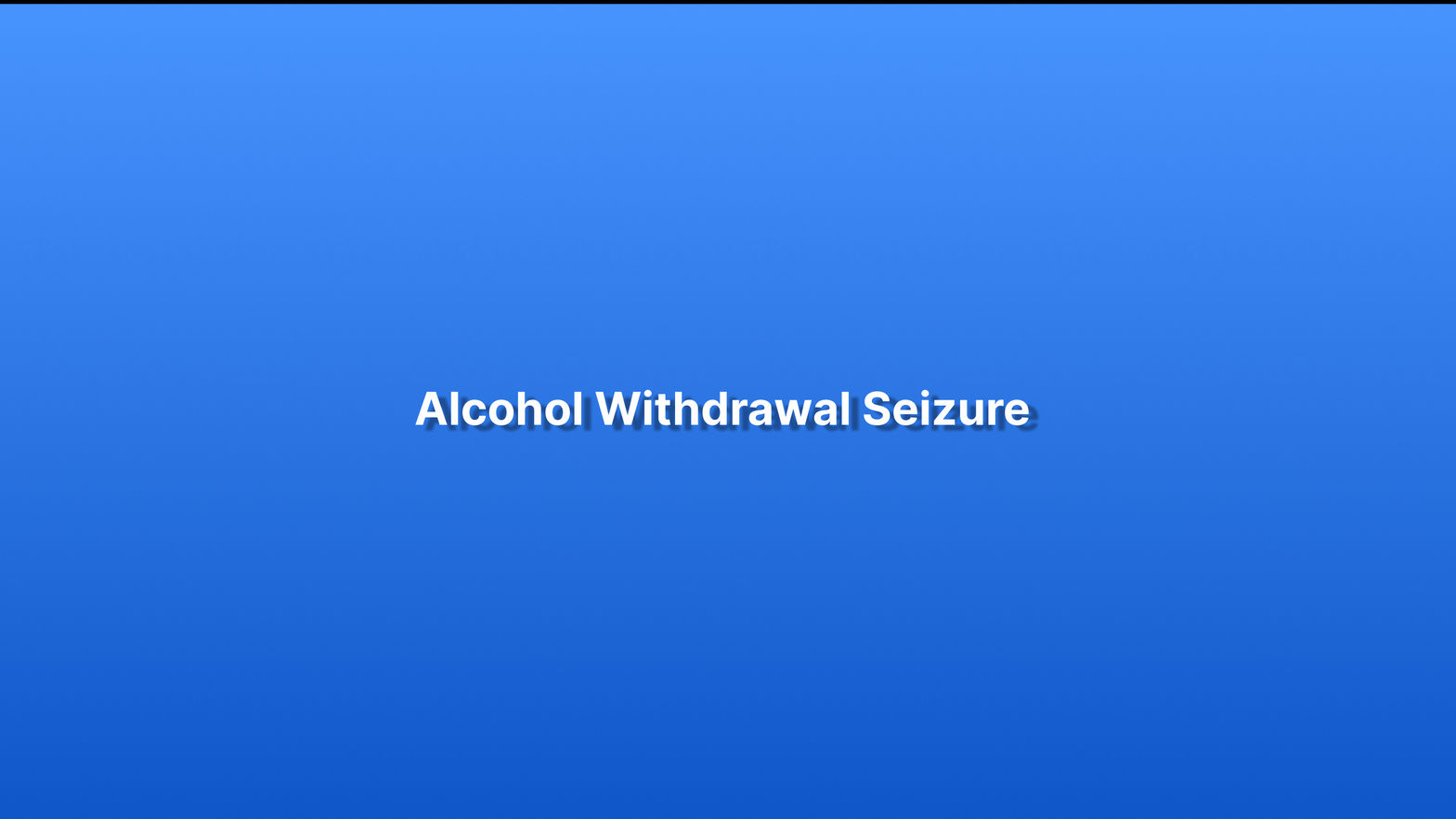 Alcohol Withdrawal Seizure