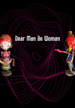 Dear Man Be Woman