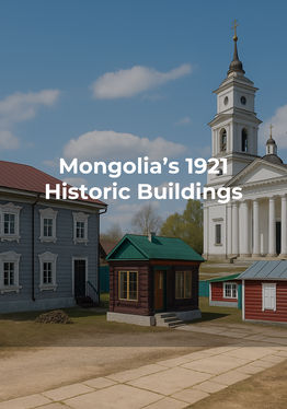 Mongolia’s 1921 Historic Buildings