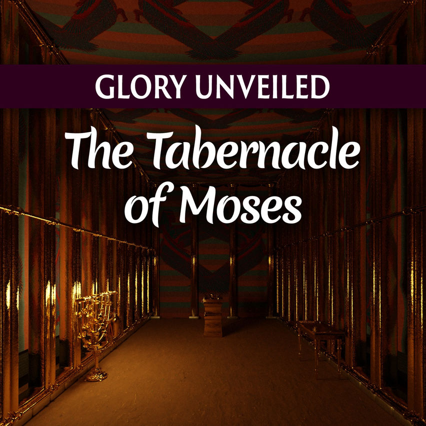 Glory Unveiled: The Tabernacle of Moses