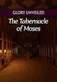 Glory Unveiled: The Tabernacle of Moses
