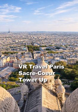 VR Travel Paris Sacre-Coeur Tower Up