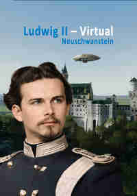 Ludwig II – Virtual: Neuschwanstein