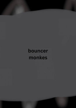 bouncer monkes