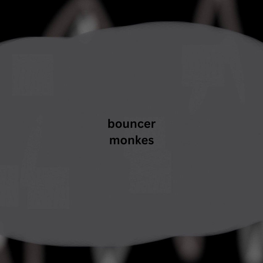 bouncer monkes