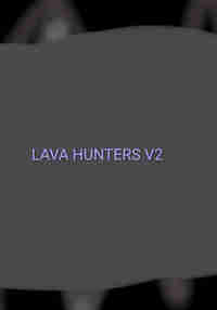 LAVA HUNTERS V2