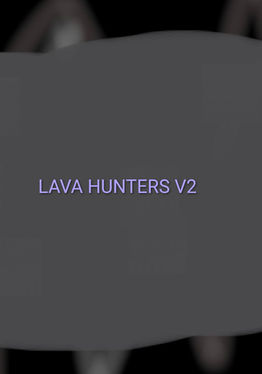 LAVA HUNTERS V2