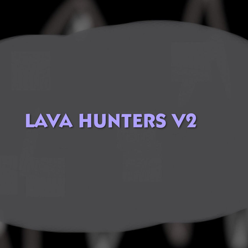 LAVA HUNTERS V2