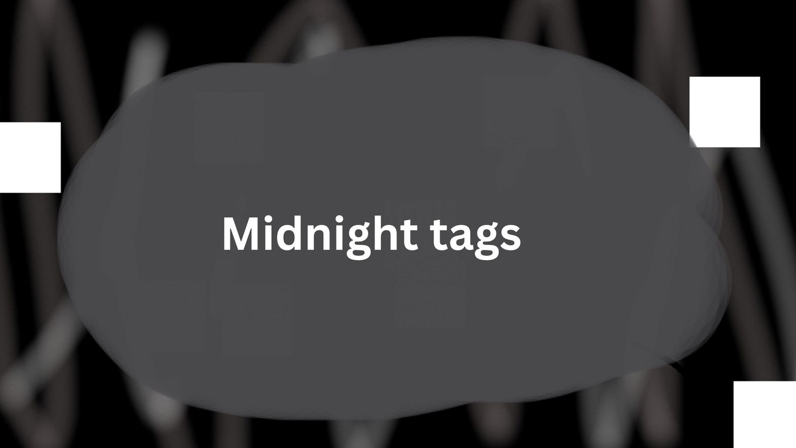 Midnight tags