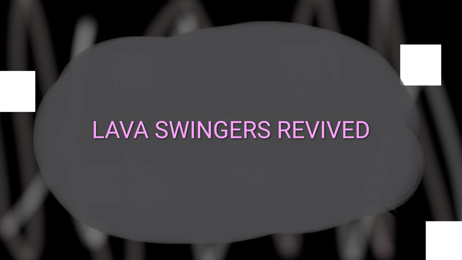 LAVA SWINGERS REVIVED