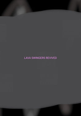 LAVA SWINGERS REVIVED
