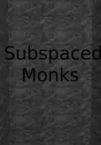 Subspaced Monks